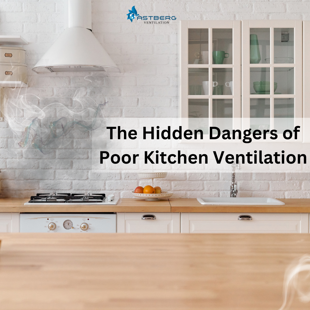 The Hidden Dangers of Poor Kitchen Ventilation: A Complete Guide to Breathing Easier