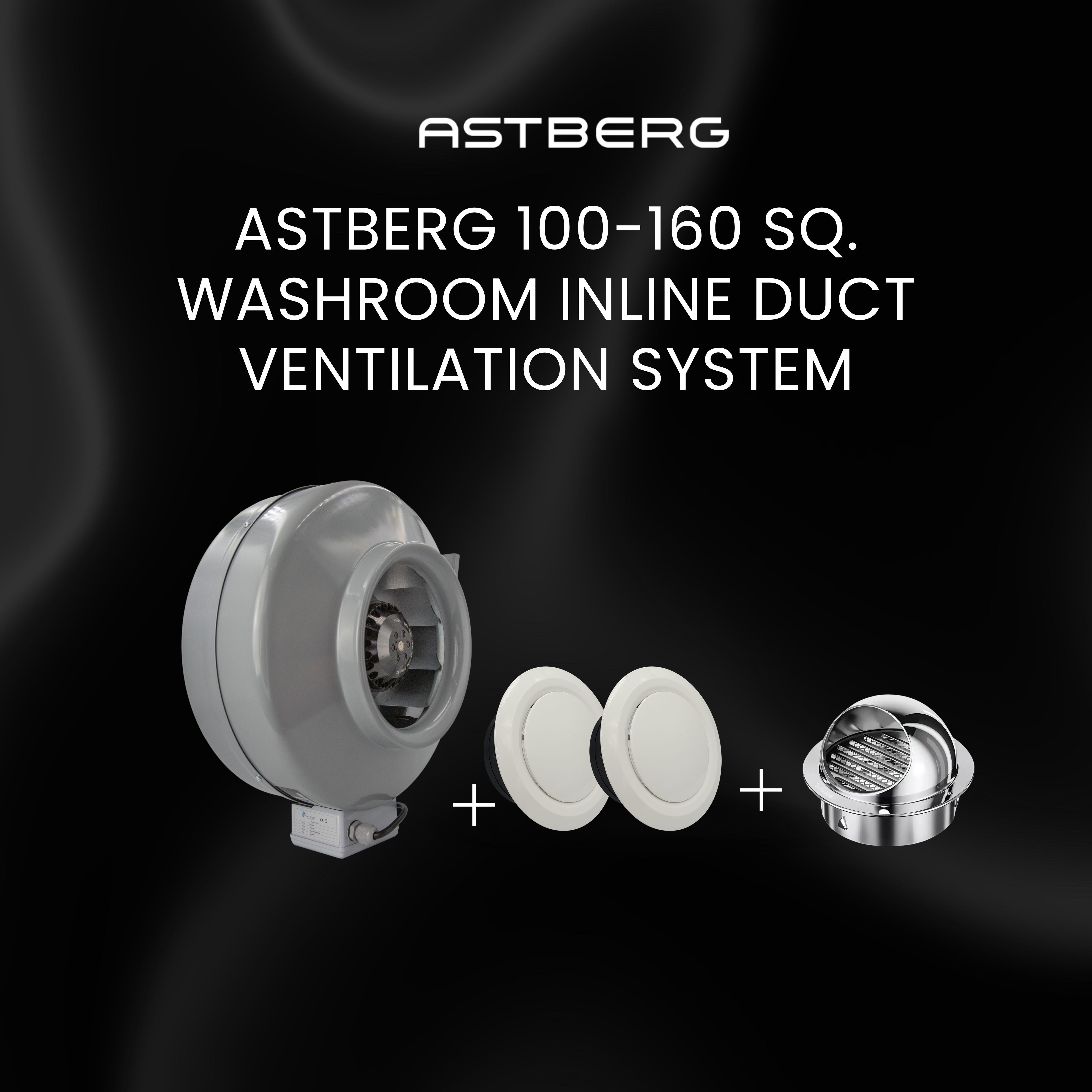 ASTBERG 100-160 SQ. WASHROOM INLINE DUCT VENTILATION SYSTEM VERTICAL/HORIZONTAL DUCT UPTO 45FT